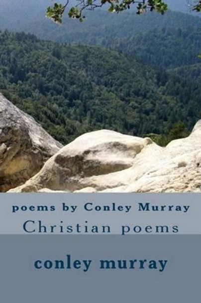 poems by Conley Murray: Christian poems by Conley E Murray 9781537580883