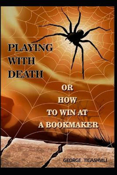 Playing with death, or how to win at a bookmaker: How to win at a bookmaker by George Tigashvili 9789941961601
