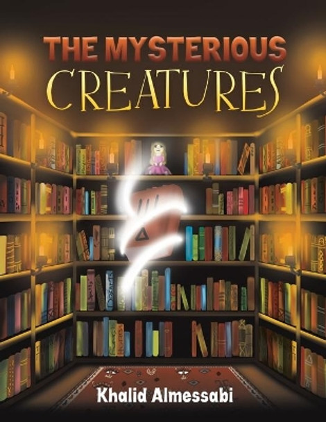The Mysterious Creatures by Khalid Almessabi 9789948844686