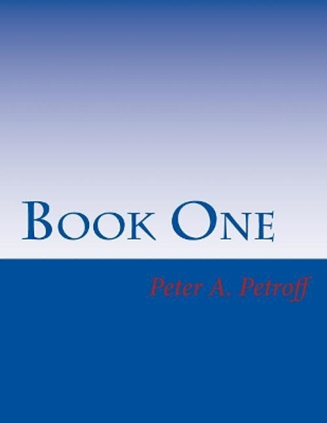 Book One by Peter a Petroff 9781985345249