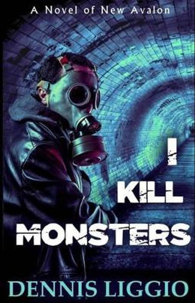 I Kill Monsters by Dennis Liggio 9781505719093