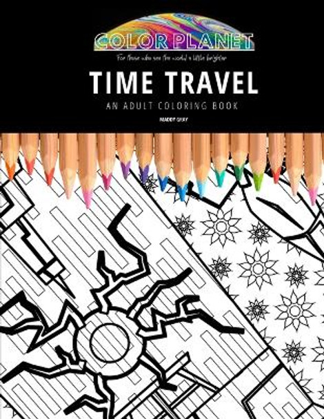 Time Travel: AN ADULT COLORING BOOK: An Awesome Coloring Book For Adults by Maddy Gray 9798662638372