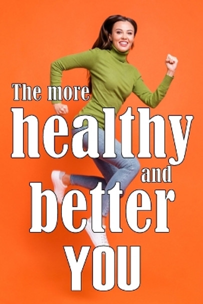 The More Healthy and Better You: The Most Recent Book on Health and Lifestyle How to Improve Your Physical and Mental Health by Olive Willwulf 9783986084073