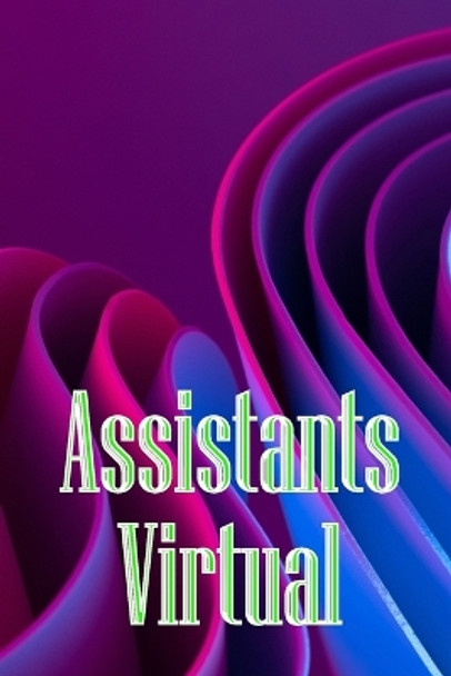 Assistants Virtual: The Complete Guide to Identifying, Selecting, and Using Virtual Assistants by Susanne Vegas 9783986086077