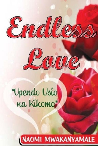 Endless Love: Upendo Usio Na Kikomo by Naomi Mwakanyamale Ng'imba 9789987761500