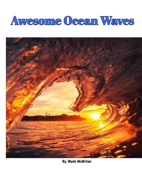 Awesome Ocean Waves by Wade McMillan 9798210125071