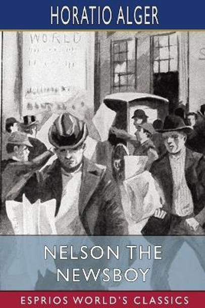 Nelson the Newsboy (Esprios Classics): or, Afloat in New York by Horatio Alger 9798210626868