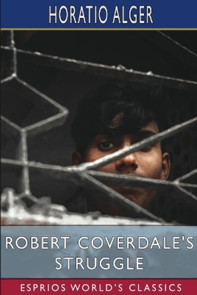 Robert Coverdale's Struggle (Esprios Classics): or, on the Wave of Success by Horatio Alger 9798211807976