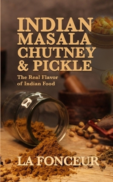 Indian Masala Chutney and Pickle (Black and White Edition): The Real Flavor of Indian Food by La Fonceur 9798211843059