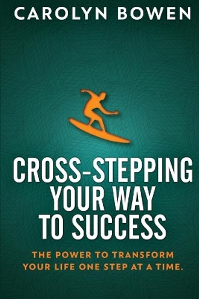 Cross-Stepping Your Way To Success: The Power to Transform Your Life One Step at a Time! by Carolyn M Bowen 9784867472088