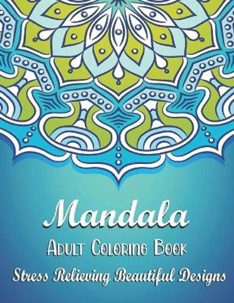 Mandala Adult Coloring Book - Stress Relieving Beautiful Designs: Coloring Book Pages Designed to Inspire Creativity! 50 Unique Mandalas. Great Gift for Christmas and Other Occasion. by Blue Sea Publishing House 9798661203267