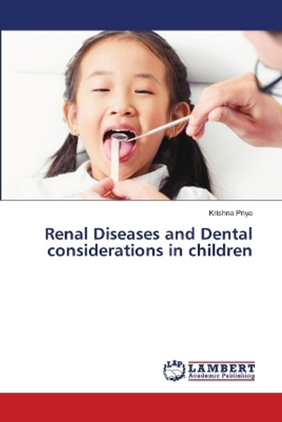 Renal Diseases and Dental considerations in children by Krishna Priya 9786205640968