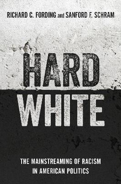 Hard White: The Mainstreaming of Racism in American Politics by Richard C. Fording