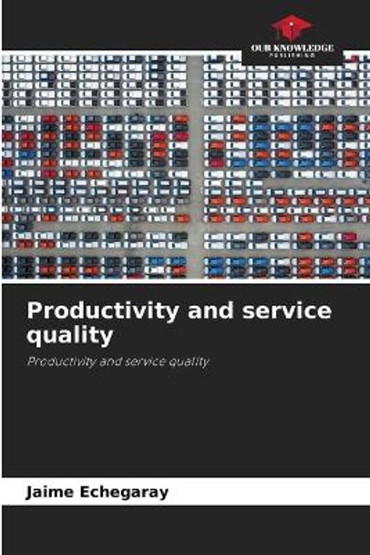 Productivity and service quality by Jaime Echegaray 9786205766101