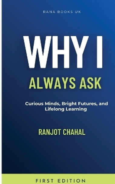 Why I Always Ask: Curious Minds, Bright Futures, and Lifelong Learning by Ranjot Singh Chahal 9788119786190