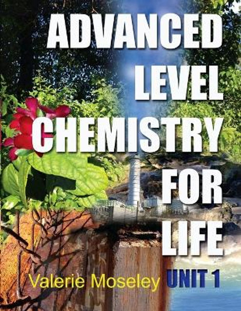 Advanced Level Chemistry For Life - Unit 1 by Valerie Maylin Moseley 9789769604704