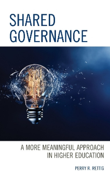 Shared Governance: A More Meaningful Approach in Higher Education by Perry R. Rettig 9781475854749