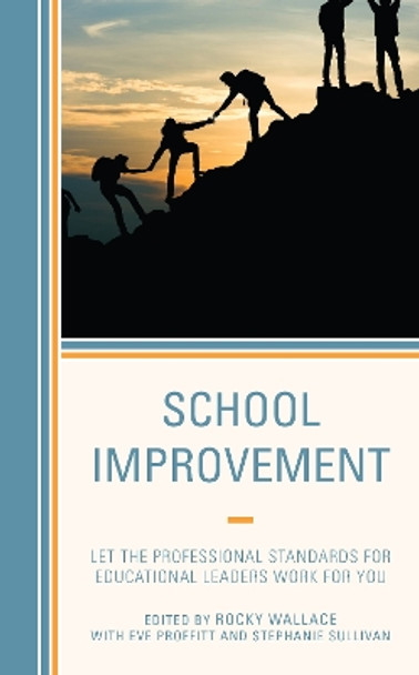 School Improvement: Let the Professional Standards for Educational Leaders Work for You by Rocky Wallace 9781475859911