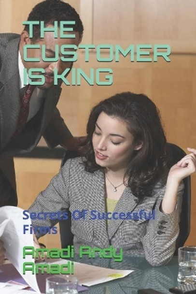 The Customer Is King: Secrets Of Successful Firms by Amadi Andy Amadi 9789785743142