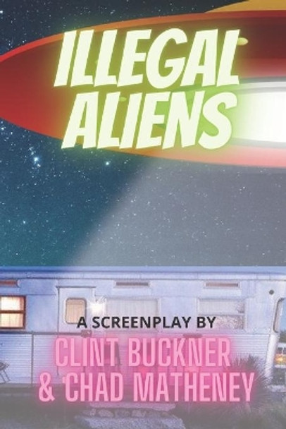 Illegal Aliens by Chad Matheney 9798674744191