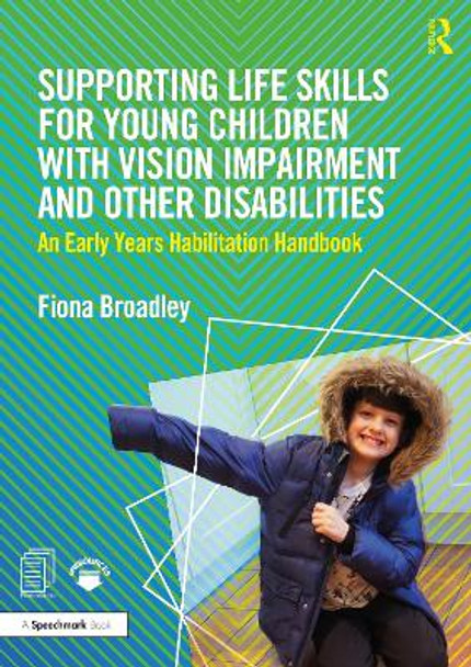 Supporting Life Skills for Young Children with Vision Impairment and Other Disabilities: An Early Years Habilitation Handbook by Fiona Broadley