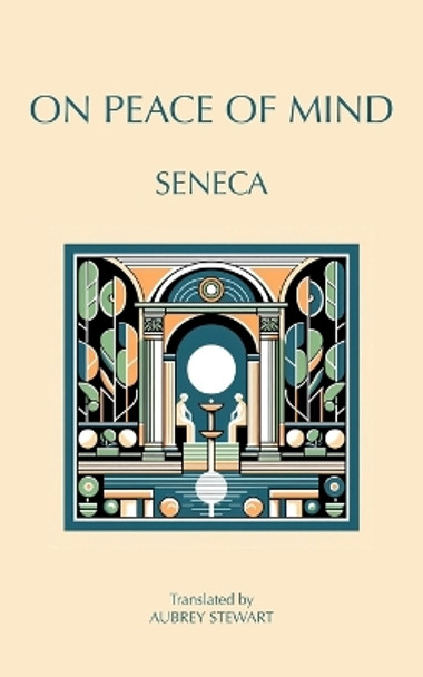 On Peace of Mind: To Serenus by Seneca 9788793494763