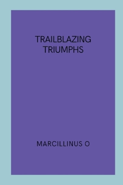 Trailblazing Triumphs by Marcillinus O 9788954780773