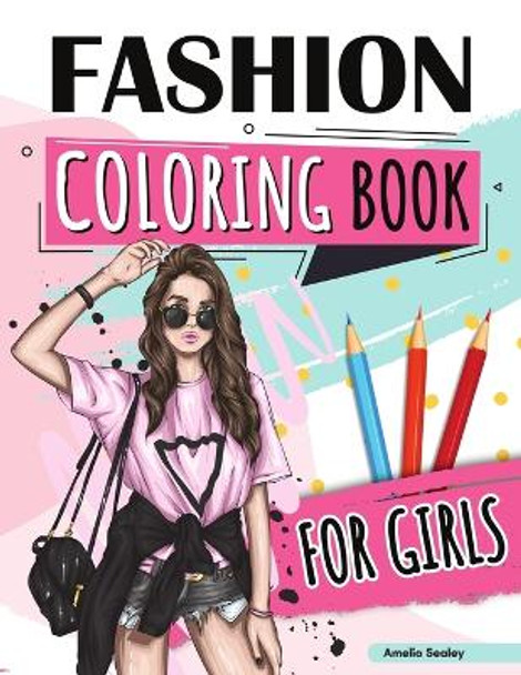 Fashion Coloring Book for Girls: Beauty Fashion Coloring Book, Fashion Girl Coloring, Unleash Your Inner Artist by Amelia Sealey 9789226282223