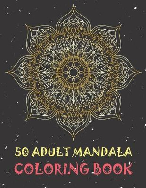 50 Adult Mandala Coloring Book: World's Most Beautiful Mandalas for Stress Relief and Relaxation. Great Gift for Everyone. by Blue Sea Publishing House 9798669140106