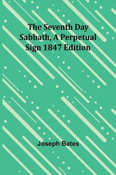 The Seventh Day Sabbath, a Perpetual Sign1847 edition by Joseph Bates 9789357973427