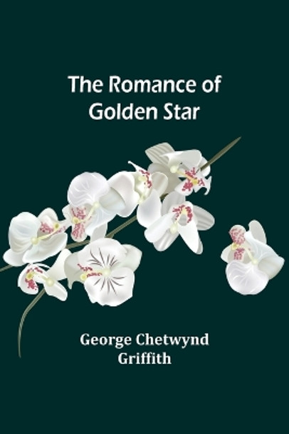 The Romance of Golden Star by George Chetwynd Griffith 9789357978415