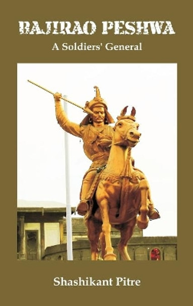 Bajirao Peshwa: A Soldiers' General by Maj Gen Shashikant Pitre 9789390917303