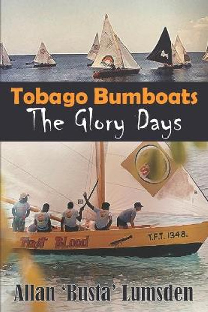 Tobago Bumboats: The Glory Days by Allan 'busta' Lumsden 9789769657601
