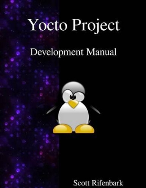 Yocto Project Development Manual by Scott Rifenbark 9789888381975