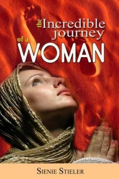 The Incredible Journey Of A Woman by Sienie Stieler 9781508646822