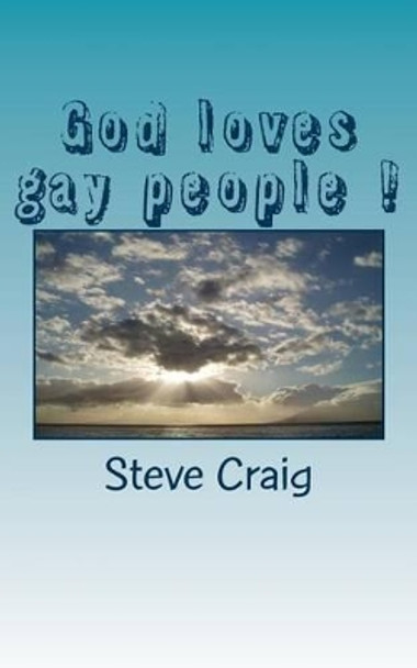 God loves gay people !: God loves you just the way you are by Professor Steve Craig 9781491040621