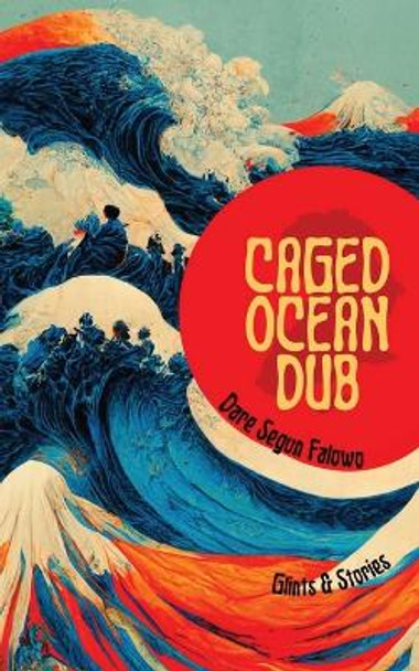 Caged Ocean Dub: Glints & Stories by Dare Segun Falowo 9781958121276