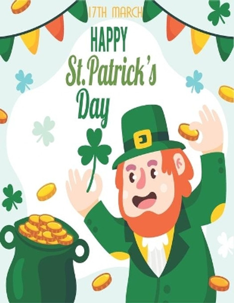 Happy St. Patrick's Day Coloring Book for Adults: Coloring Book with Stress Relieving St. Patricks Coloring Book Designs for Relaxation, The perfect way for toddlers, kids and teens to have fun on Saint's Day by Montana Fsiet Ar 9798420970973