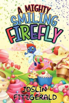 A Mighty Smiling Firefly by Joslin Fitzgerald 9798218113971