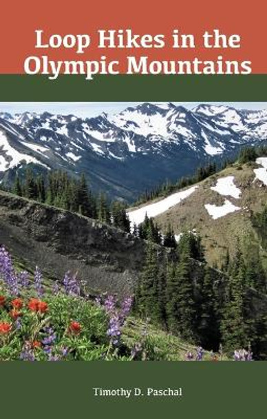 Loop Hikes in the Olympic Mountains by Tim Paschal 9798218224912