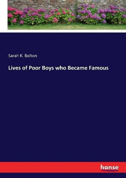 Lives of Poor Boys who Became Famous by Sarah K Bolton 9783744791625