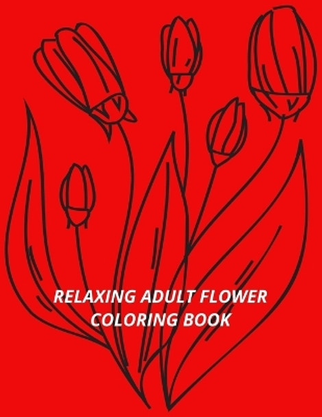 Relax Adult Flower Coloring Book: Flower by Jn Designs 9798358538412