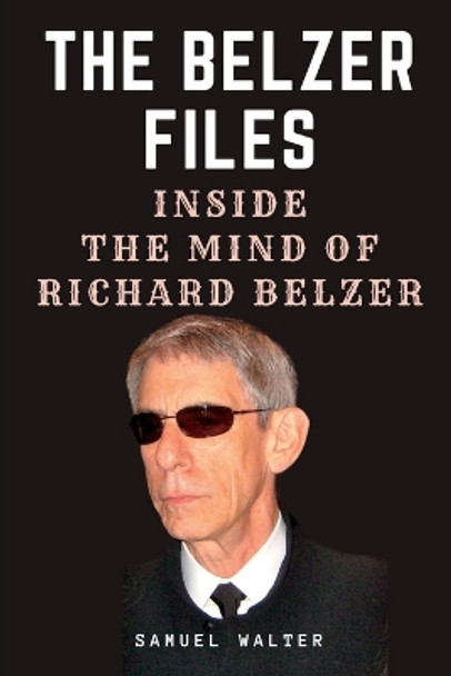 The Belzer Files: Inside the Mind of Richard Belzer by Samuel Walter 9798378258093