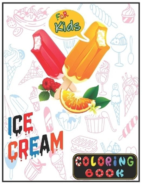 Ice Cream Coloring Book For Kids: Unlimited Fun Activity Ice Cream Drawing and Coloring Book for Kids! ages 2-4, 4-8 by Rrssmm Books 9798692489388