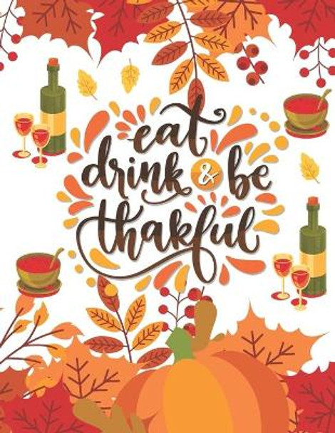 eat drink & be thankful: Thanksgiving Day Collection of 50 Coloring pages for kids featuring Cute designs of Turkey, Feast, Celebrate Harvest, Holiday Dinner and More! Thanksgiving Gifts for Children girls Boys by Af Press Publishing 9798560108687