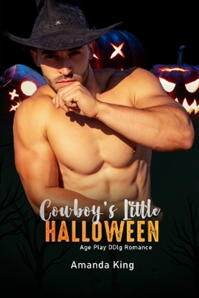 Cowboy's Little Halloween: Age Play DDlg Romance by Amanda King 9798387403569