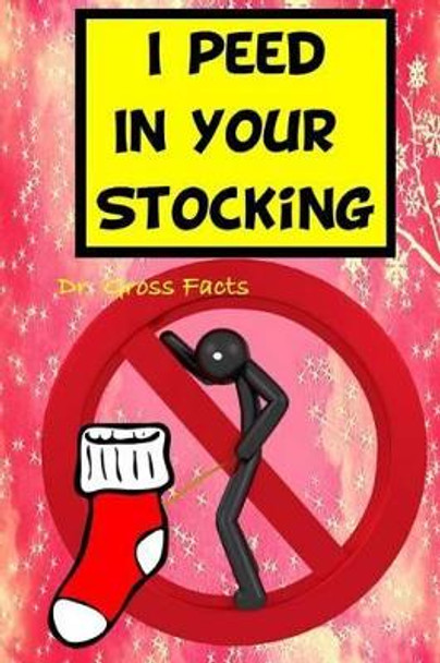 I Peed In Your Stocking by Gross Facts 9781519501479