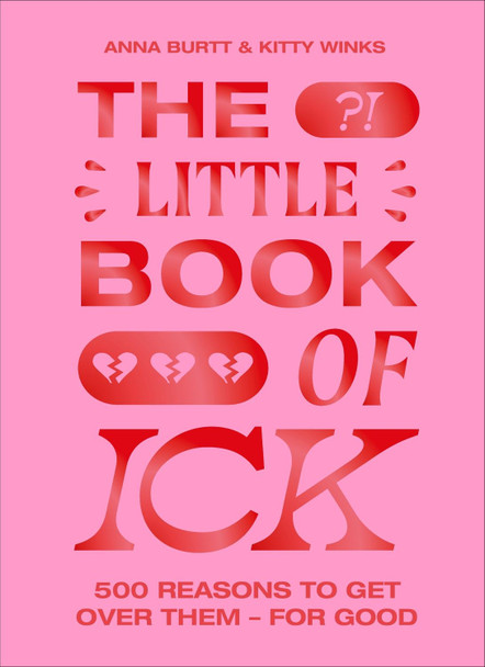 The Little Book of Ick: 500 reasons to get over them - for good by Kitty Winks
