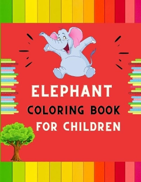 Elephant coloring book for children: A funny collection of easy elephant coloring book for kids, toddlers & preschoolers, boys & girls: A Fun Kid coloring book for beginners: book for dolphin lovers. by Abc Publishing House 9798573590837