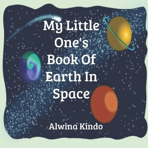 My Little One's Book On Earth In Space by Alwina Kindo 9798644308996